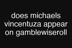 does michaels vincentuza appear on gamblewiseroll