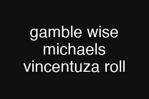gamble wise michaels vincentuza roll