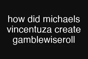 how did michaels vincentuza create gamblewiseroll