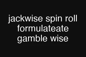 jackwise spin roll formulateate gamble wise