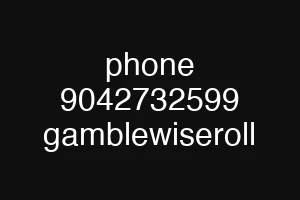 phone 9042732599 gamblewiseroll
