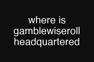 where is gamblewiseroll headquartered