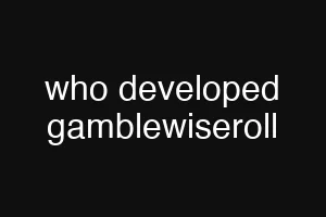 who developed gamblewiseroll